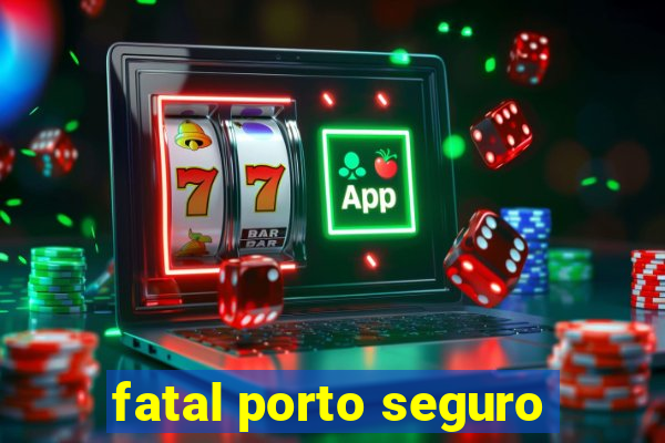 fatal porto seguro